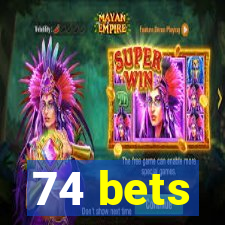 74 bets